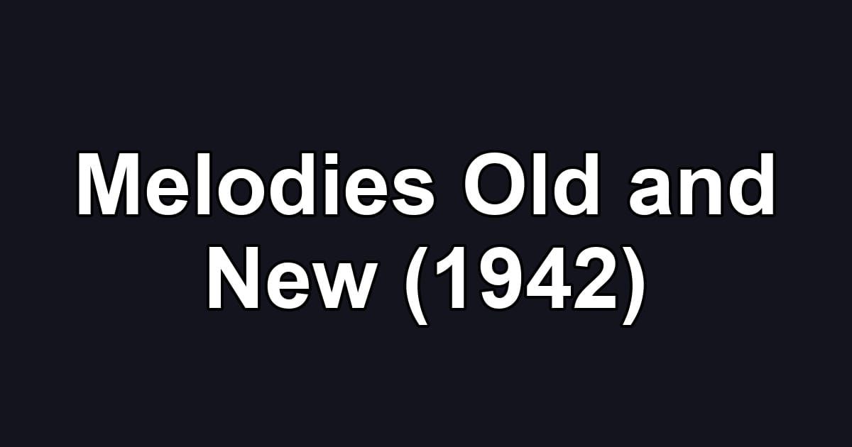 Melodies Old and New (1942)