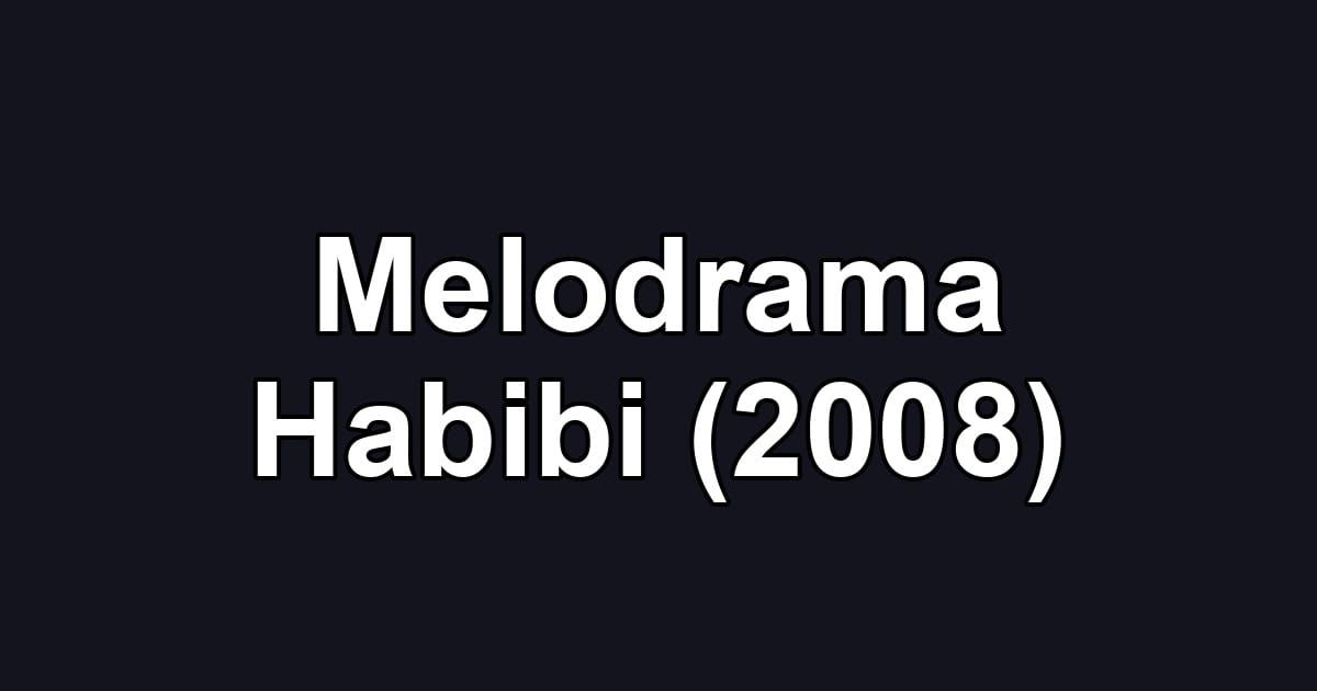 Melodrama Habibi (2008)