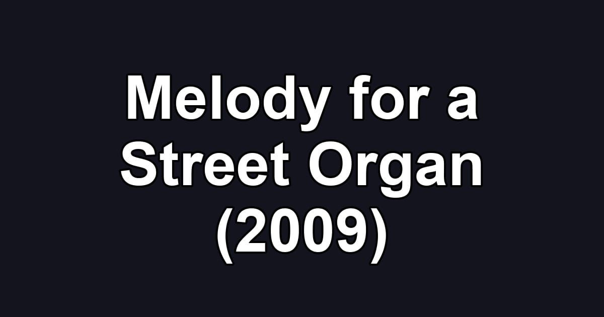 Melody for a Street Organ (2009)