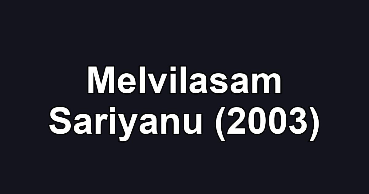 Melvilasam Sariyanu (2003)
