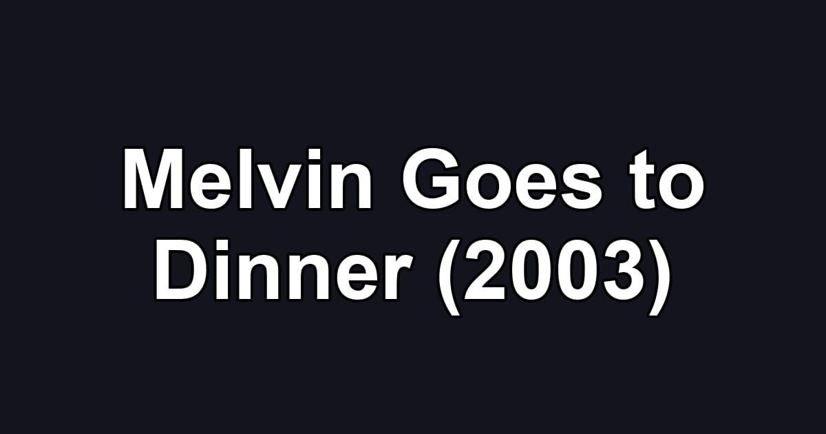 Melvin Goes to Dinner (2003)
