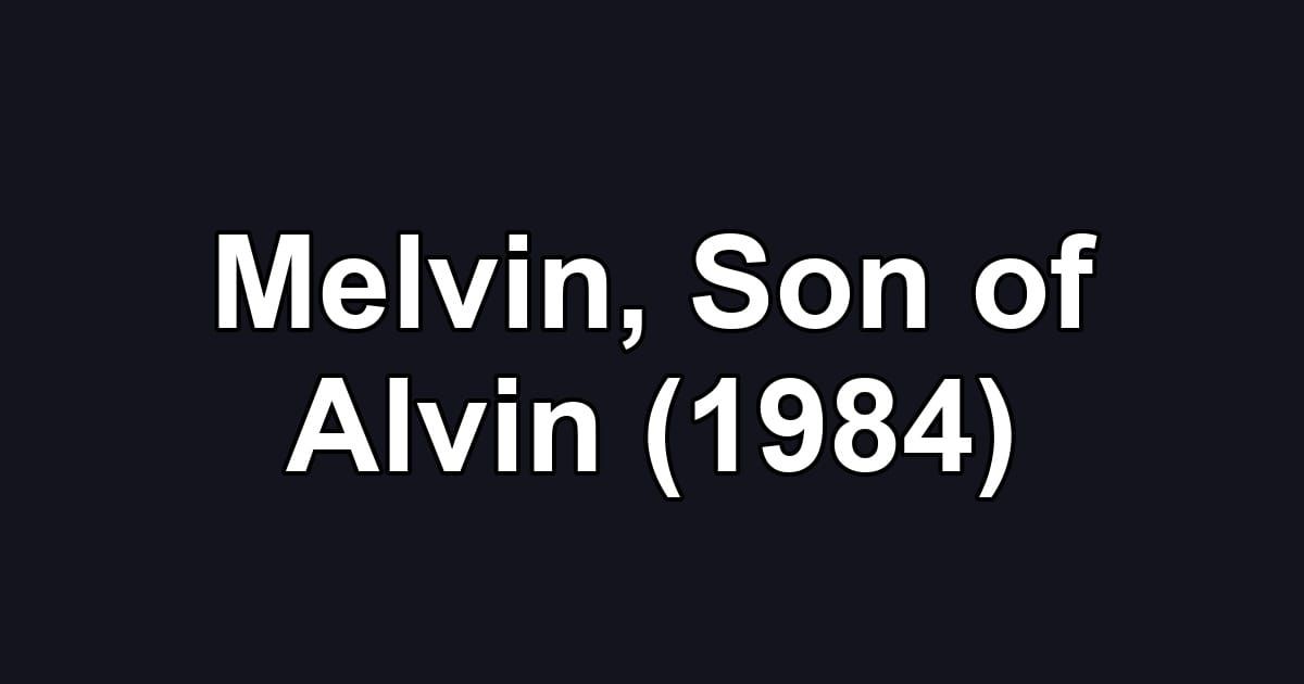 Melvin, Son of Alvin (1984)