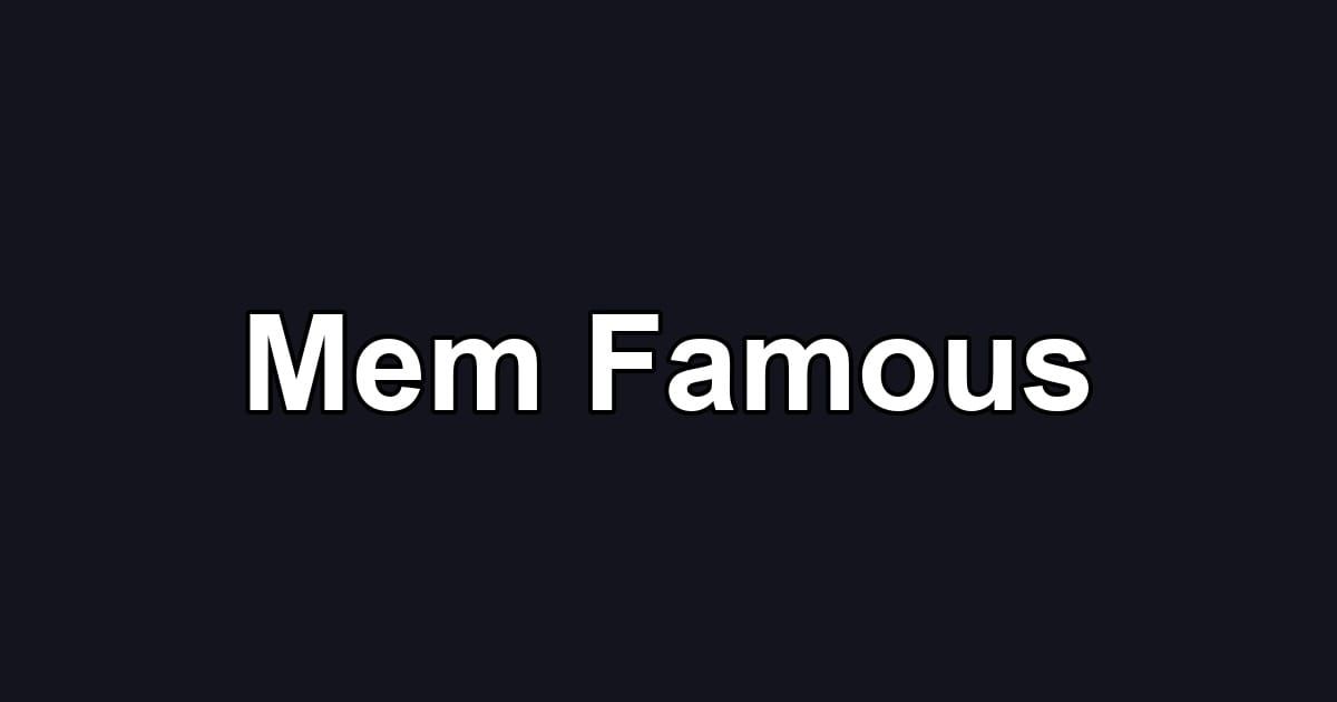 Mem Famous