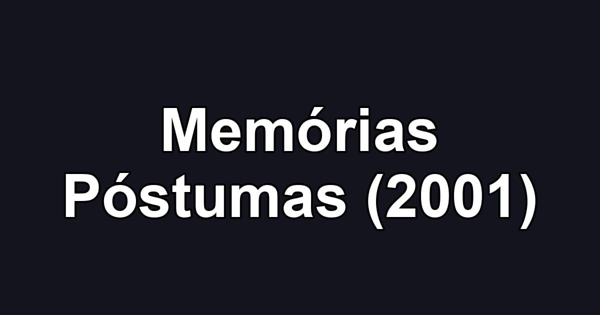 Memórias Póstumas (2001)