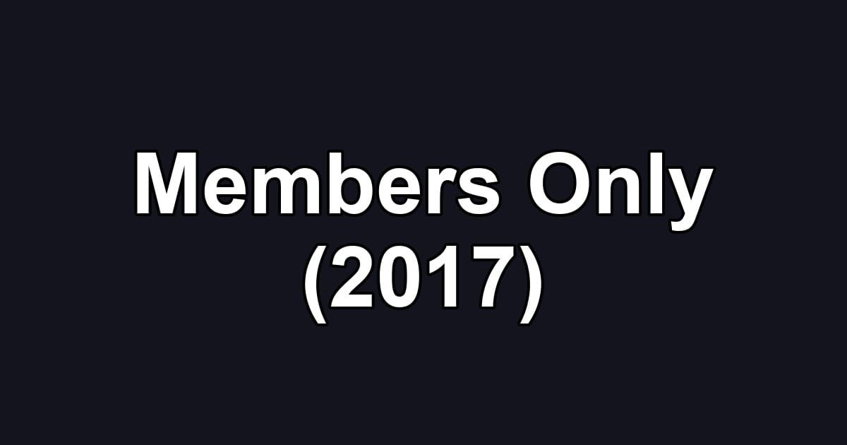 Members Only (2017)