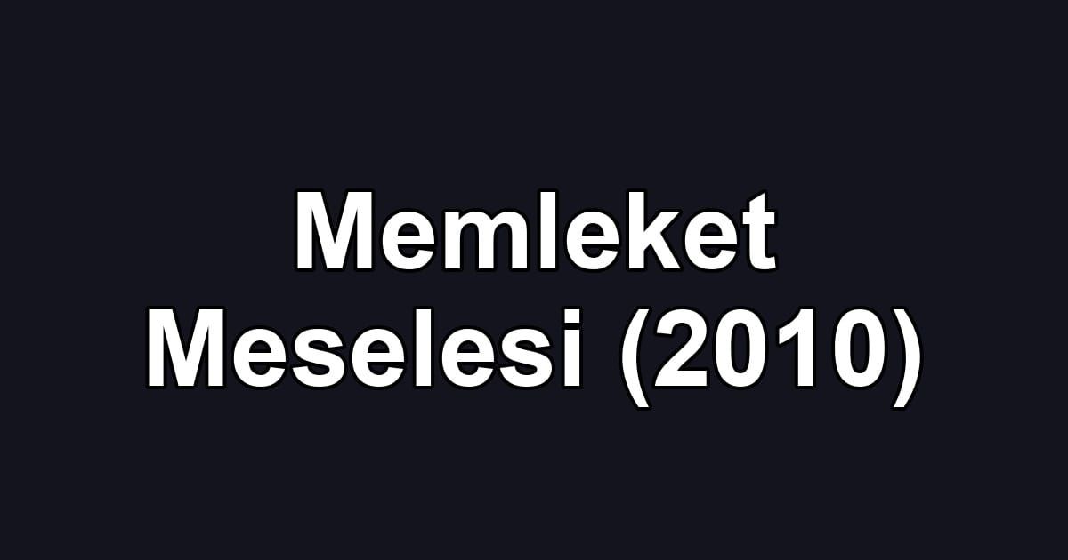 Memleket Meselesi (2010)