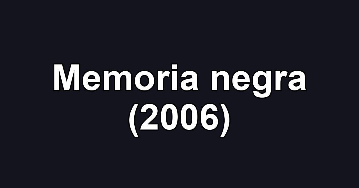 Memoria negra (2006)
