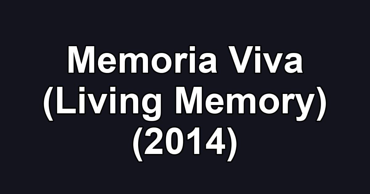 Memoria Viva (Living Memory) (2014)