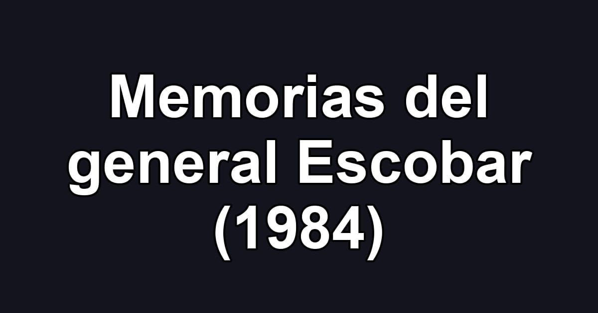 Memorias del general Escobar (1984)