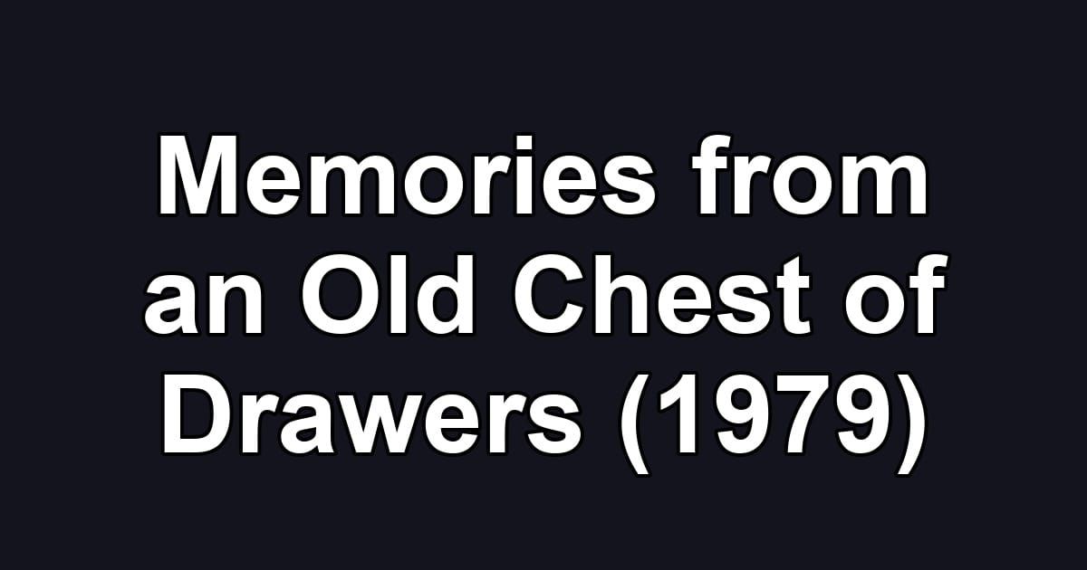 Memories from an Old Chest of Drawers (1979)