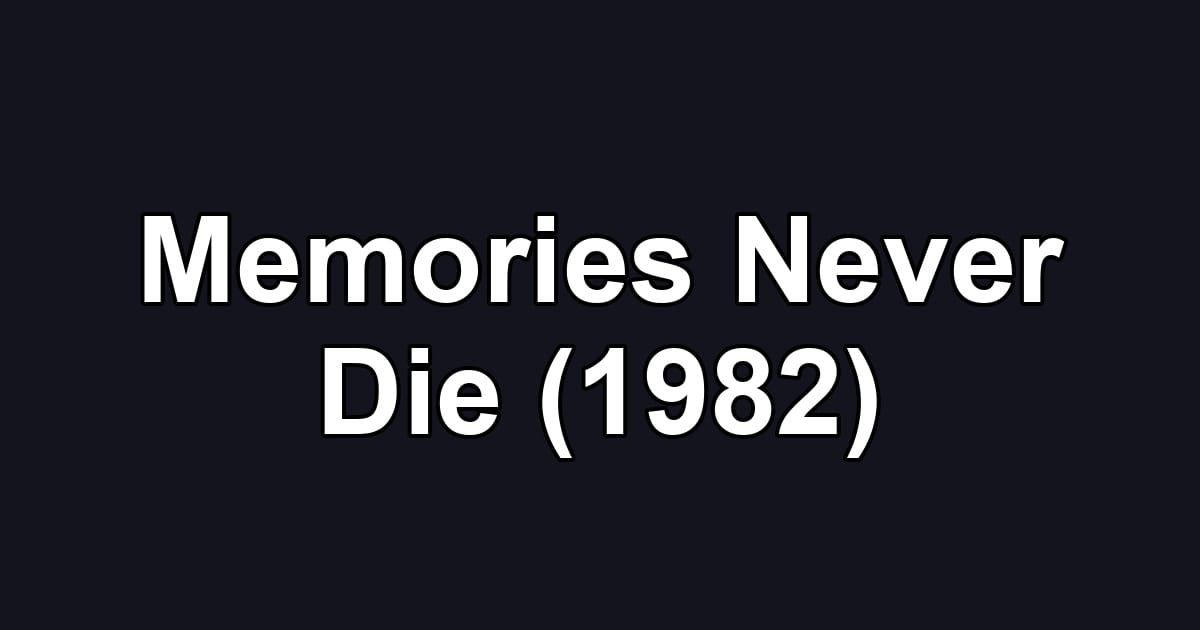 Memories Never Die (1982)