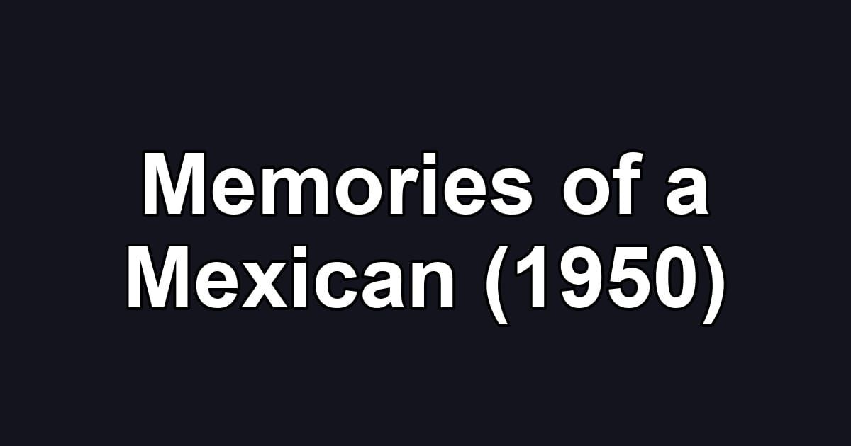 Memories of a Mexican (1950)