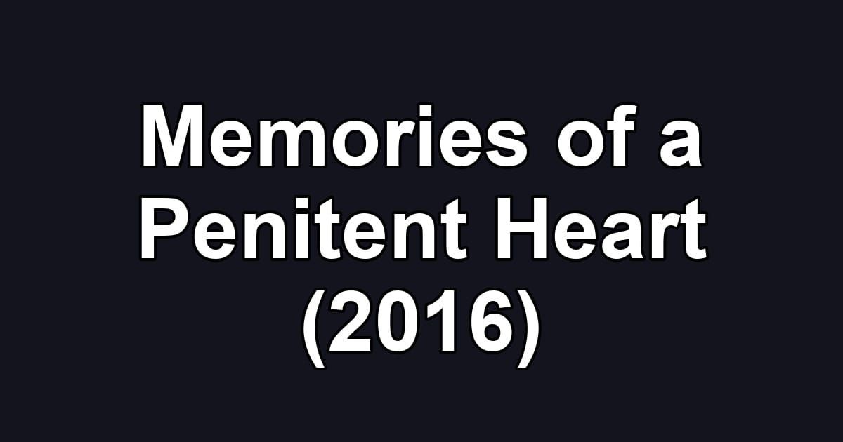 Memories of a Penitent Heart (2016)