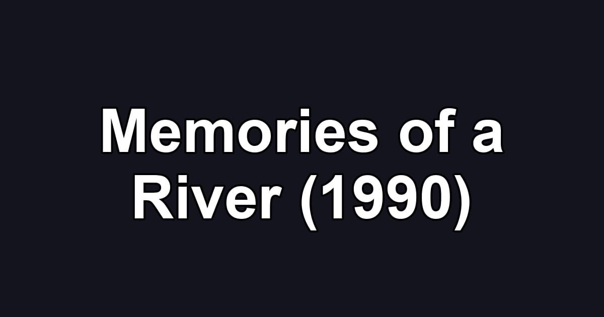 Memories of a River (1990)
