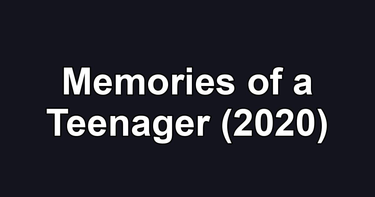 Memories of a Teenager (2020)