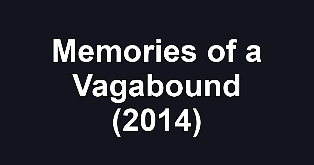 Memories of a Vagabound (2014)