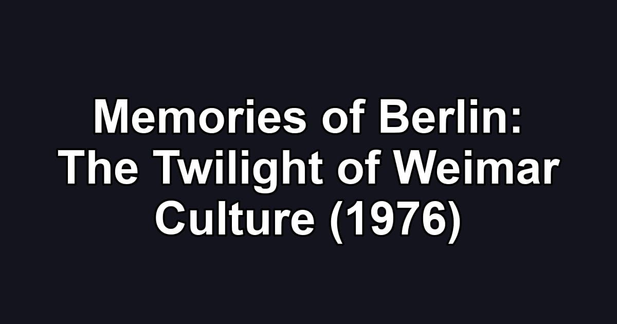 Memories of Berlin: The Twilight of Weimar Culture (1976)