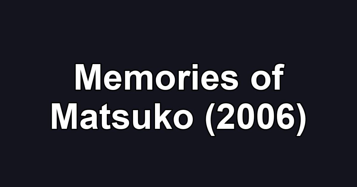 Memories of Matsuko (2006)