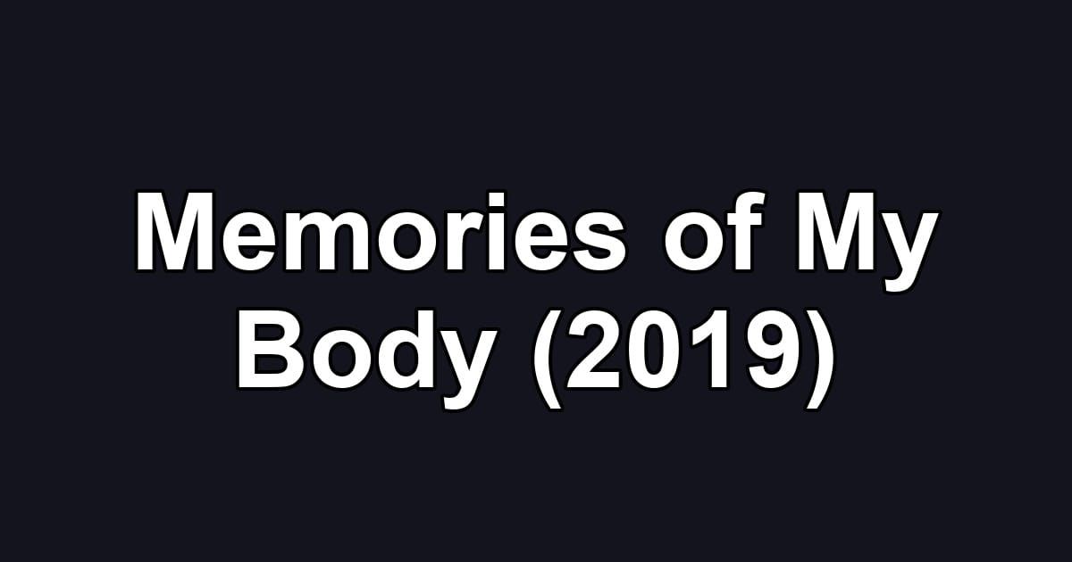 Memories of My Body (2019)