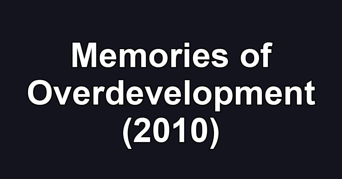 Memories of Overdevelopment (2010)