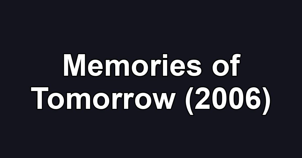 Memories of Tomorrow (2006)