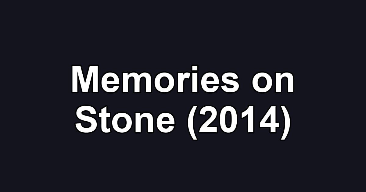 Memories on Stone (2014)