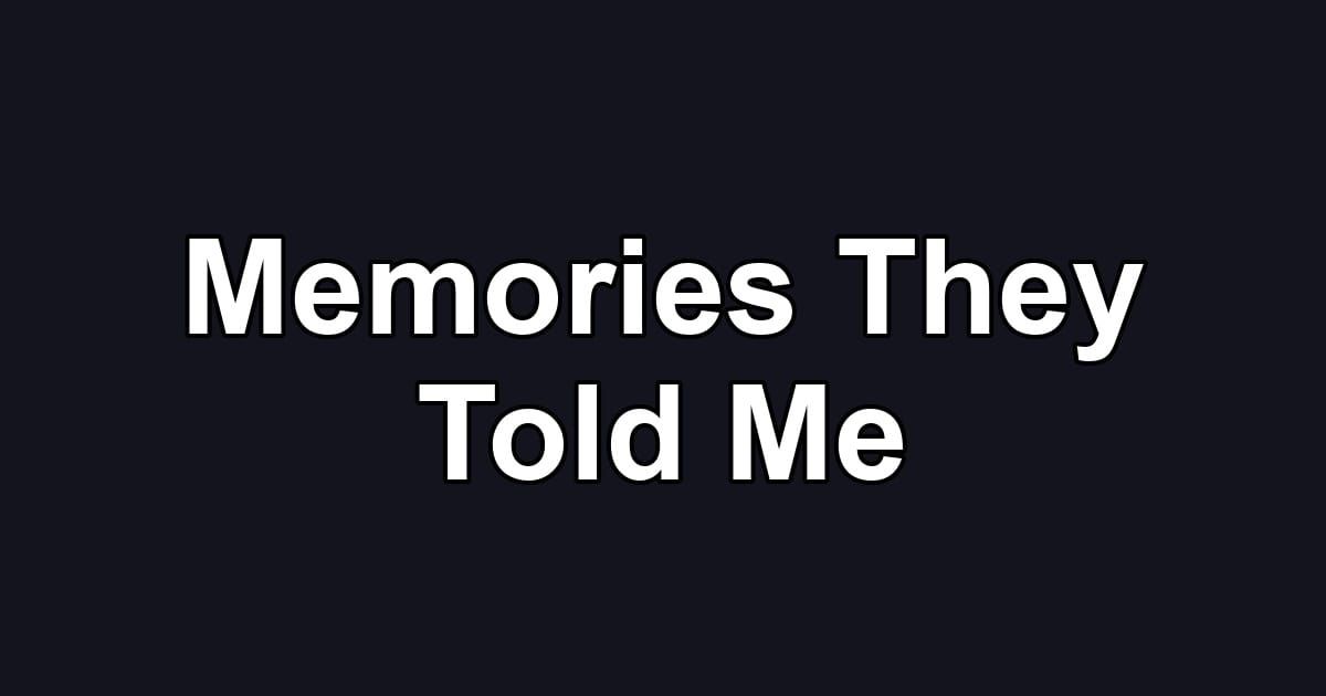 Memories They Told Me