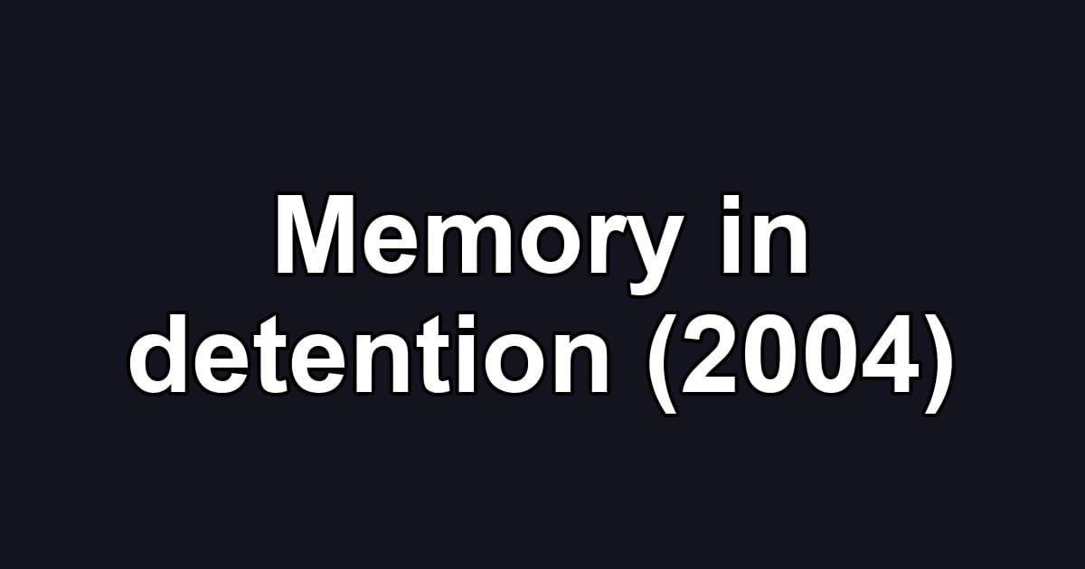 Memory in detention (2004)