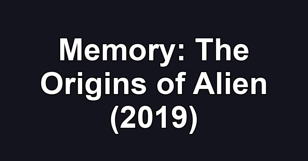 Memory: The Origins of Alien (2019)