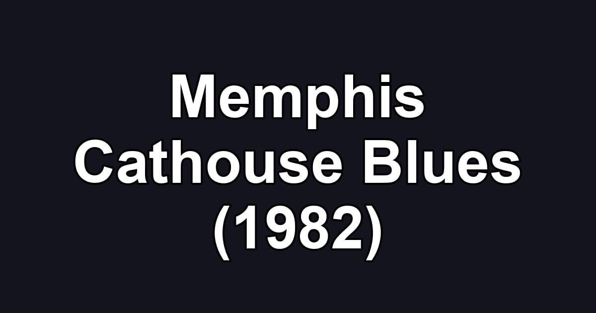 Memphis Cathouse Blues (1982)