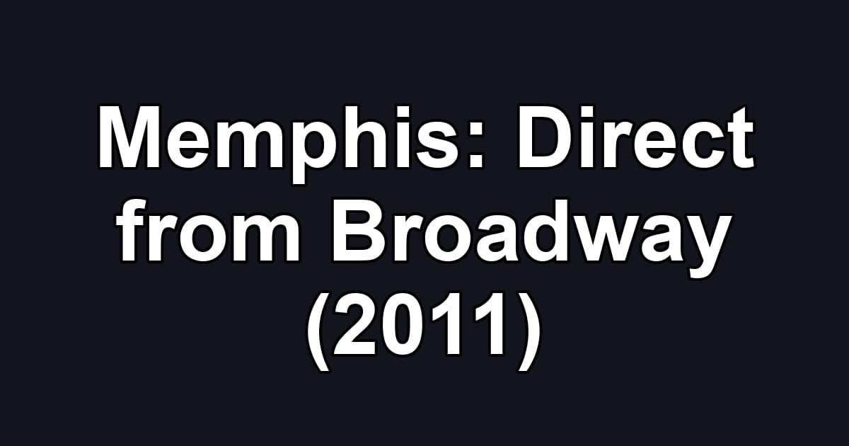 Memphis: Direct from Broadway (2011)