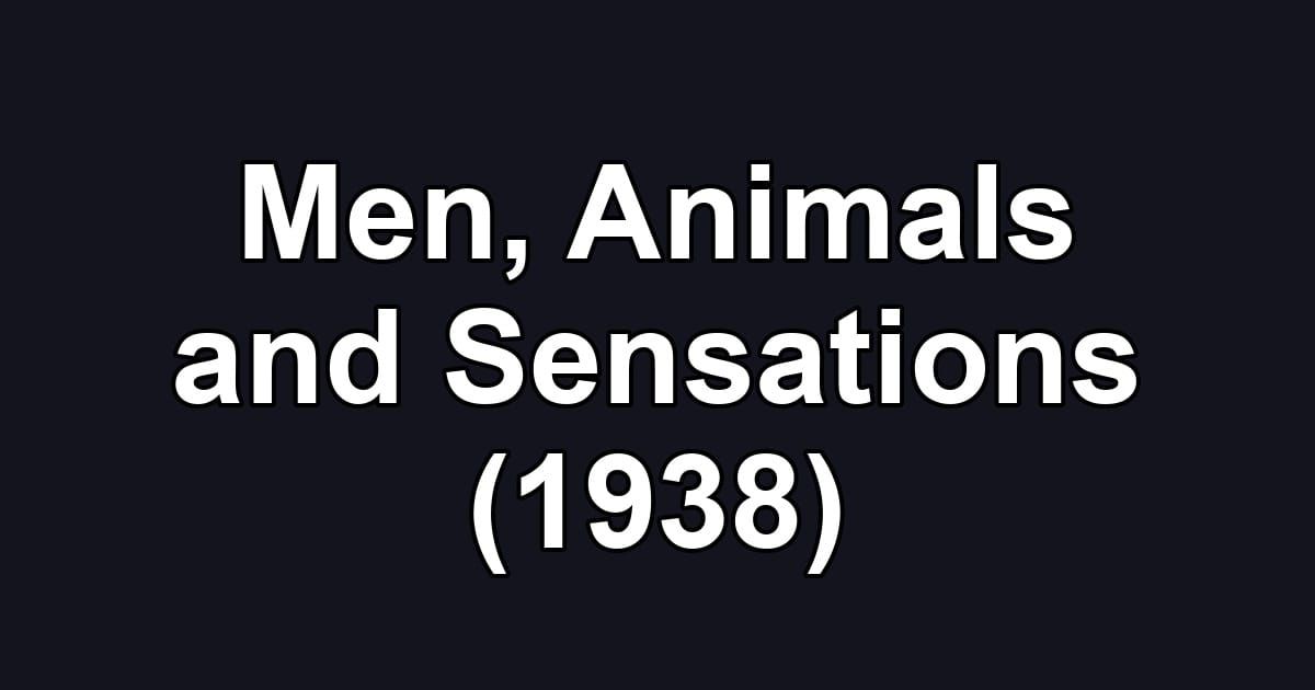 Men, Animals and Sensations (1938)