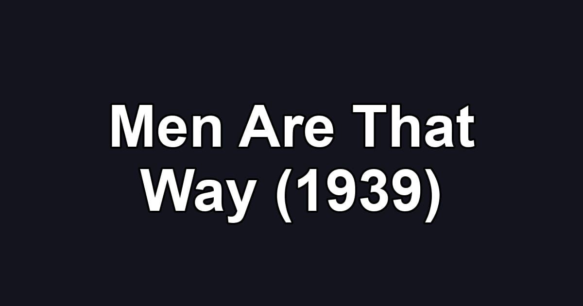 Men Are That Way (1939)