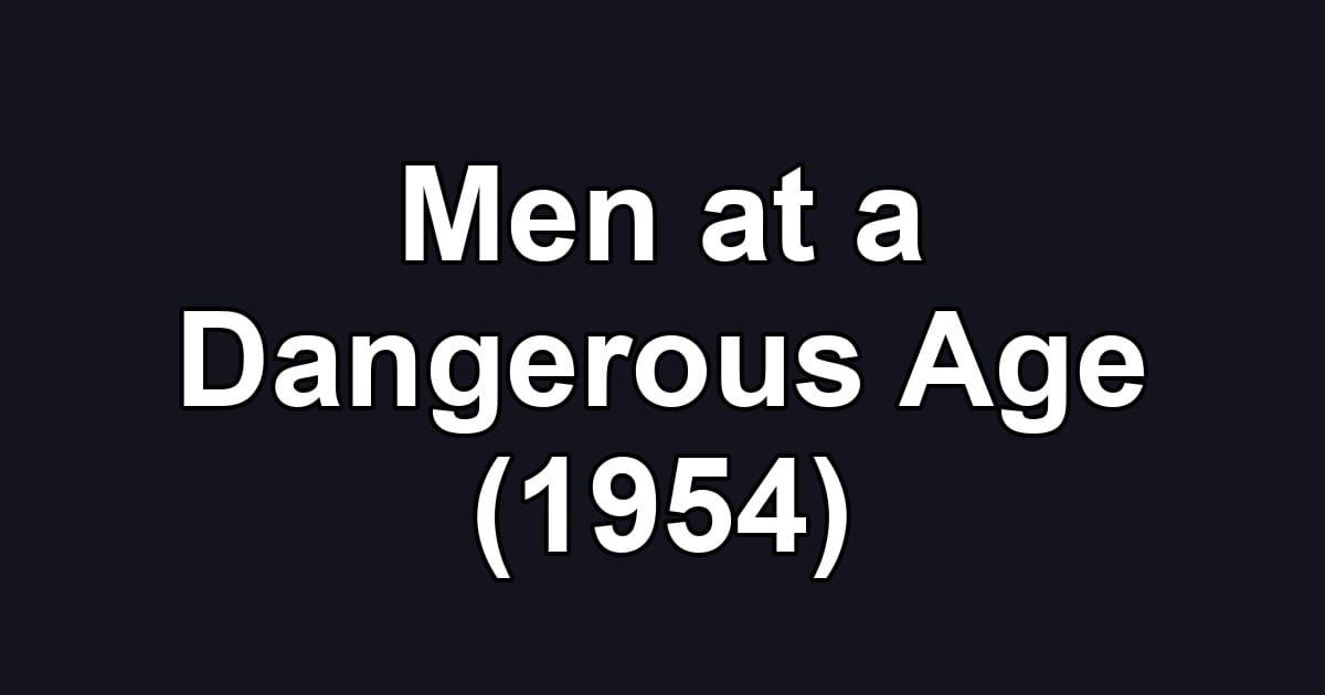 Men at a Dangerous Age (1954)