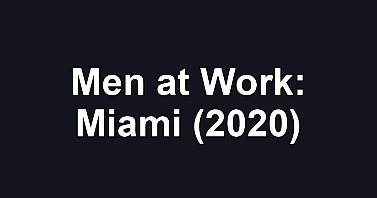 Men at Work: Miami (2020)