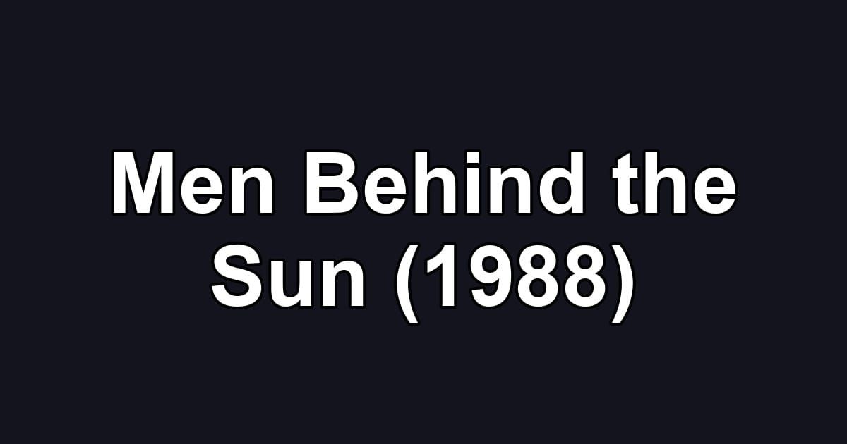Men Behind the Sun (1988)