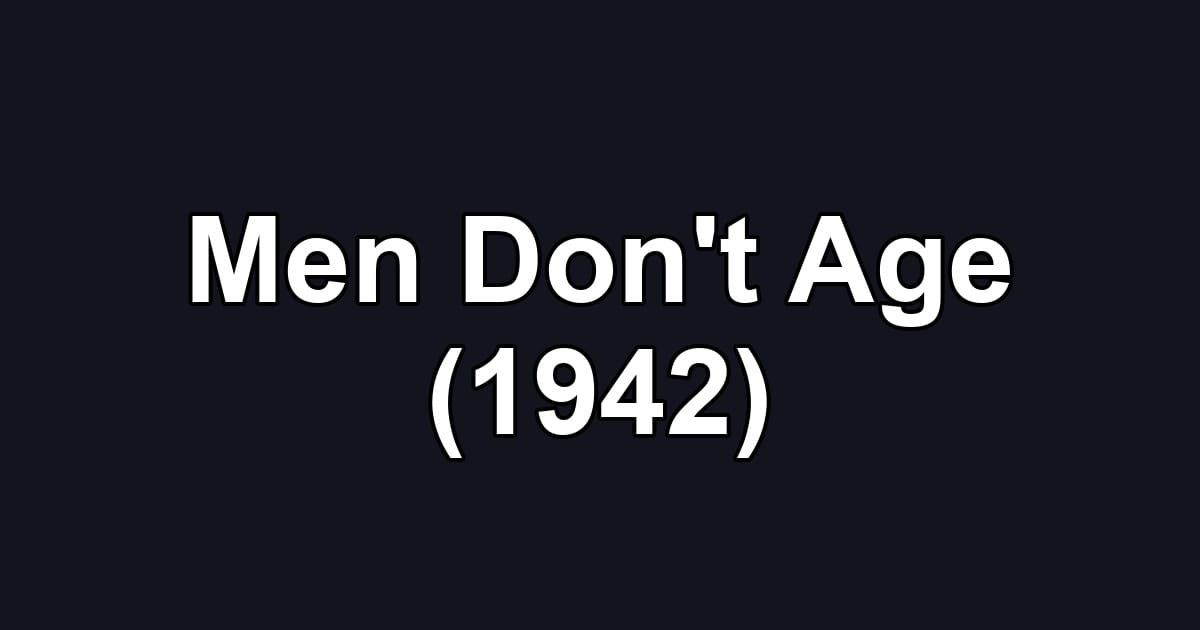 Men Don't Age (1942)