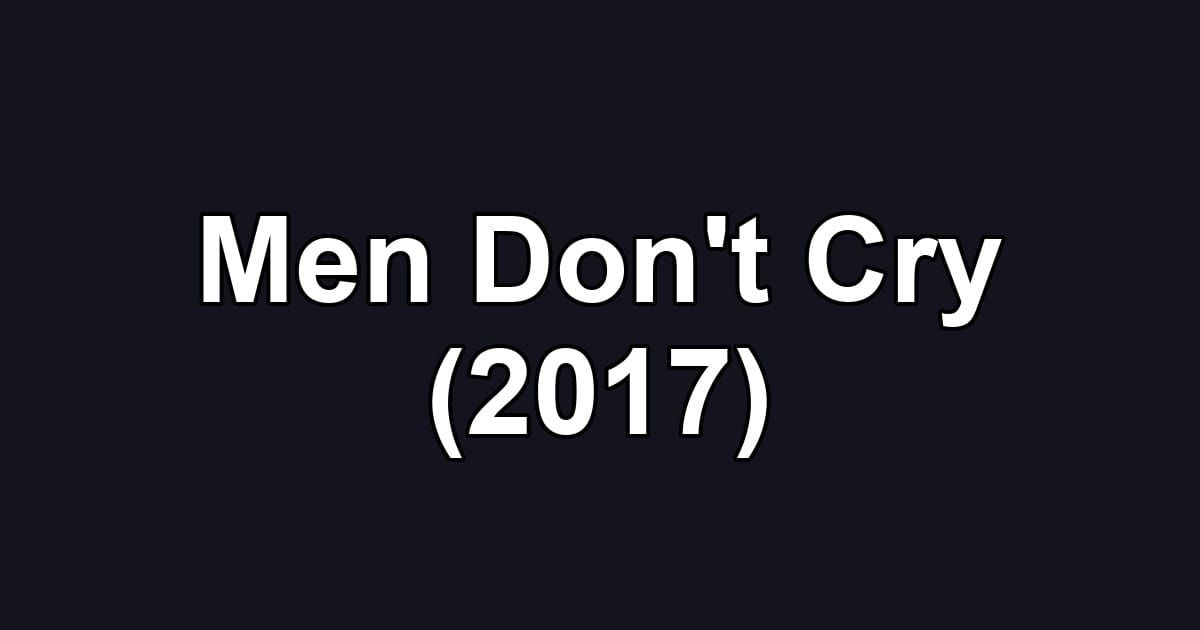 Men Don't Cry (2017)