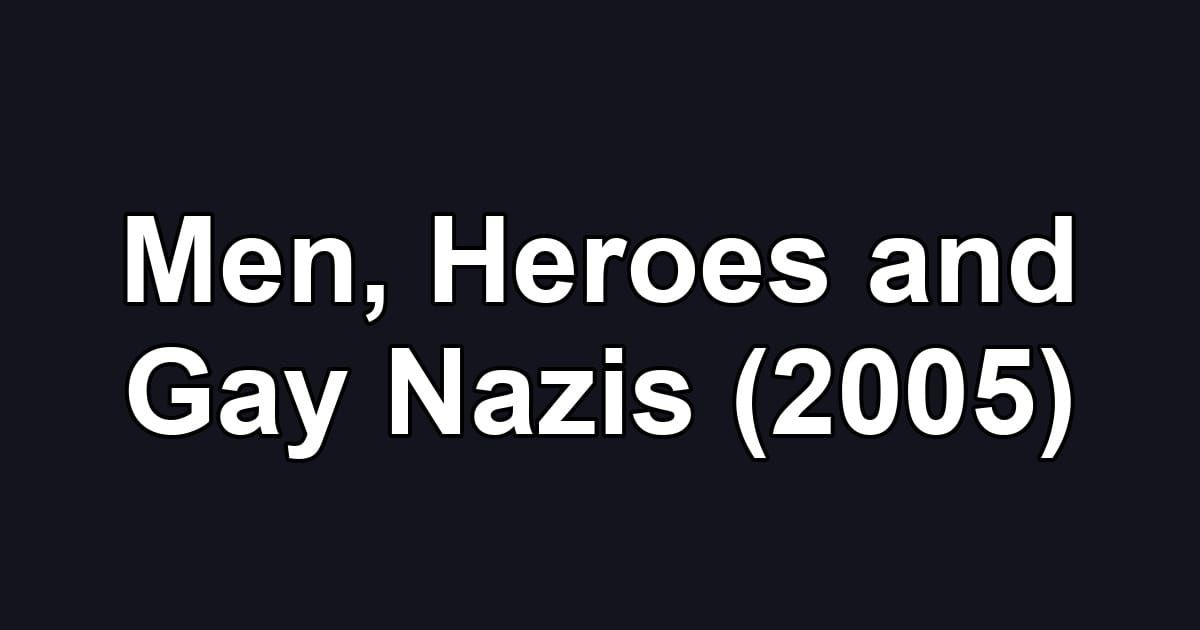 Men, Heroes and Gay Nazis (2005)