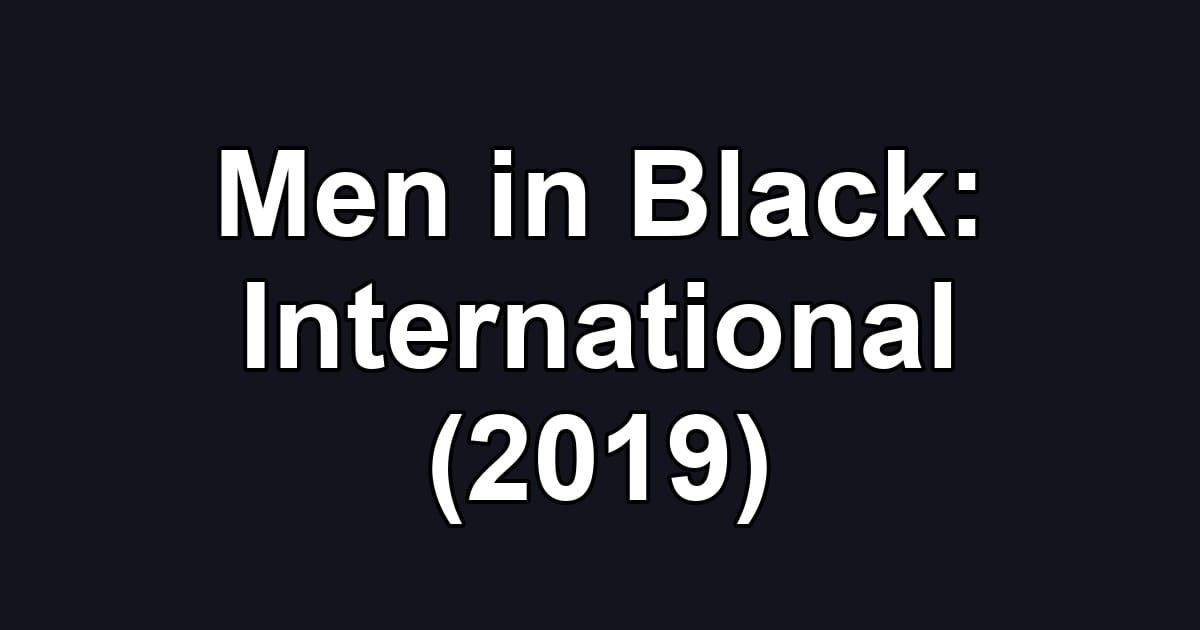 Men in Black: International (2019)