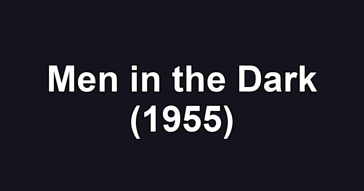 Men in the Dark (1955)