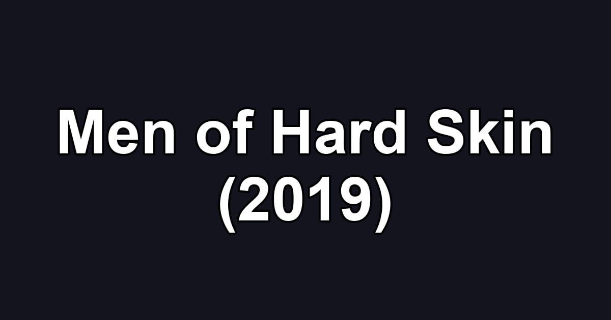 Men of Hard Skin (2019)