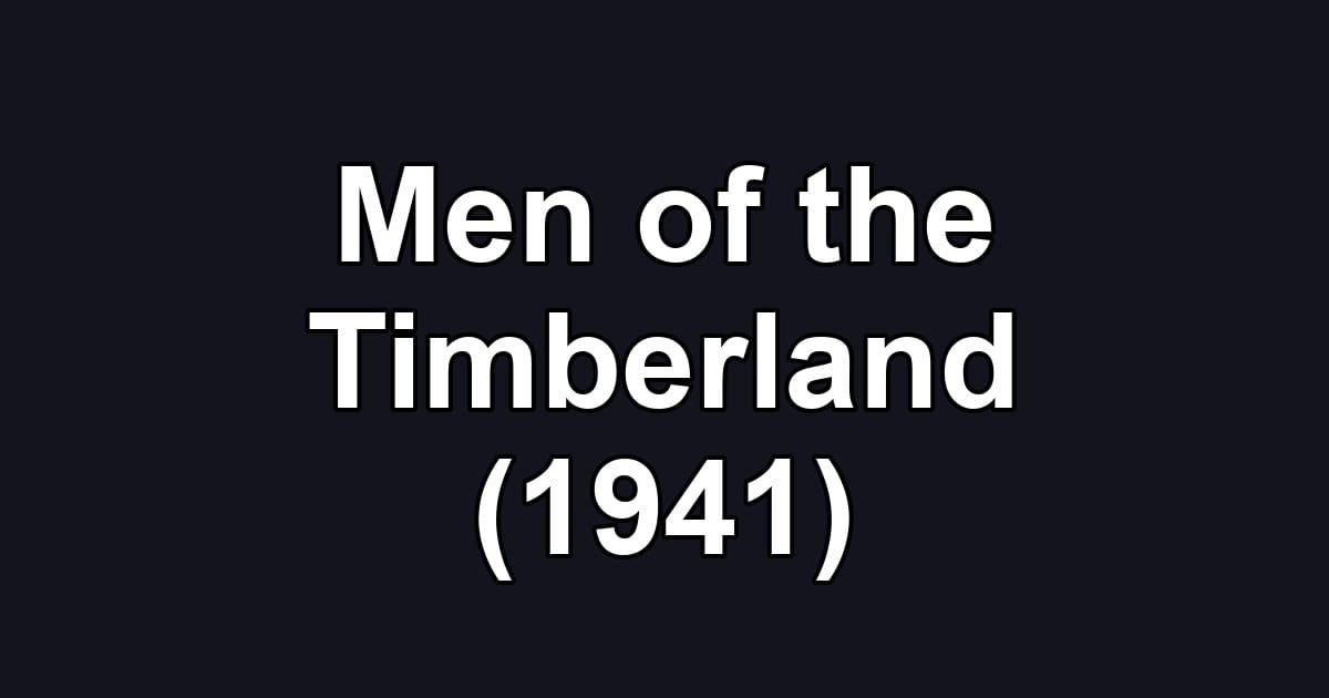 Men of the Timberland (1941)