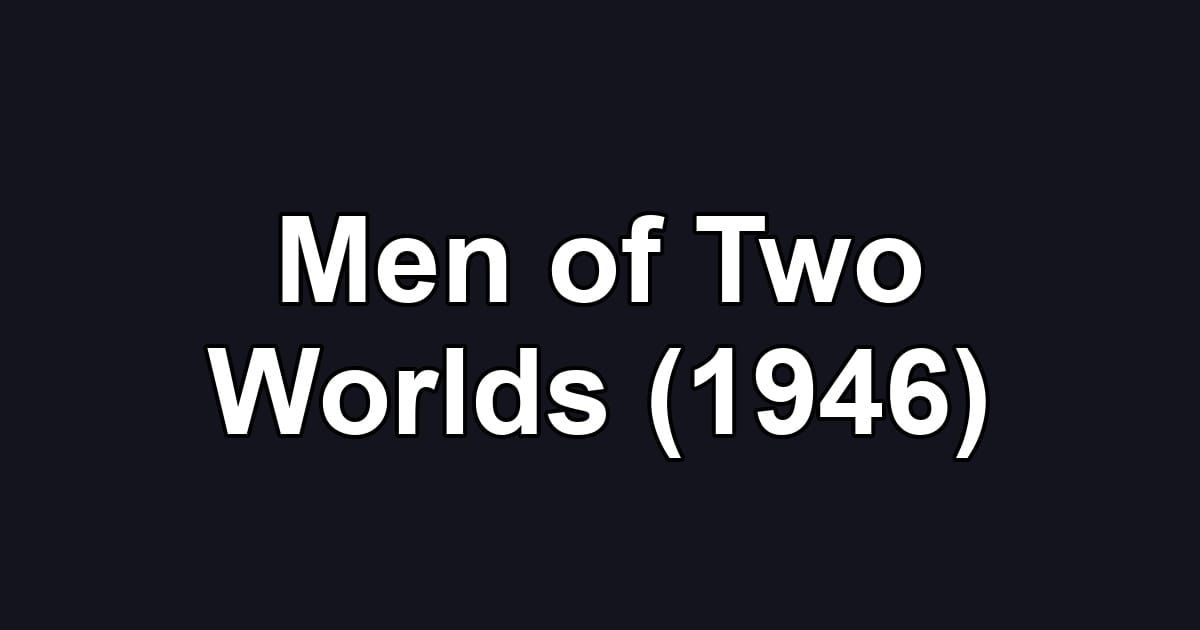 Men of Two Worlds (1946)