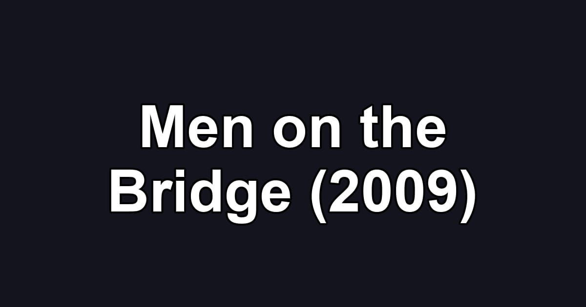 Men on the Bridge (2009)
