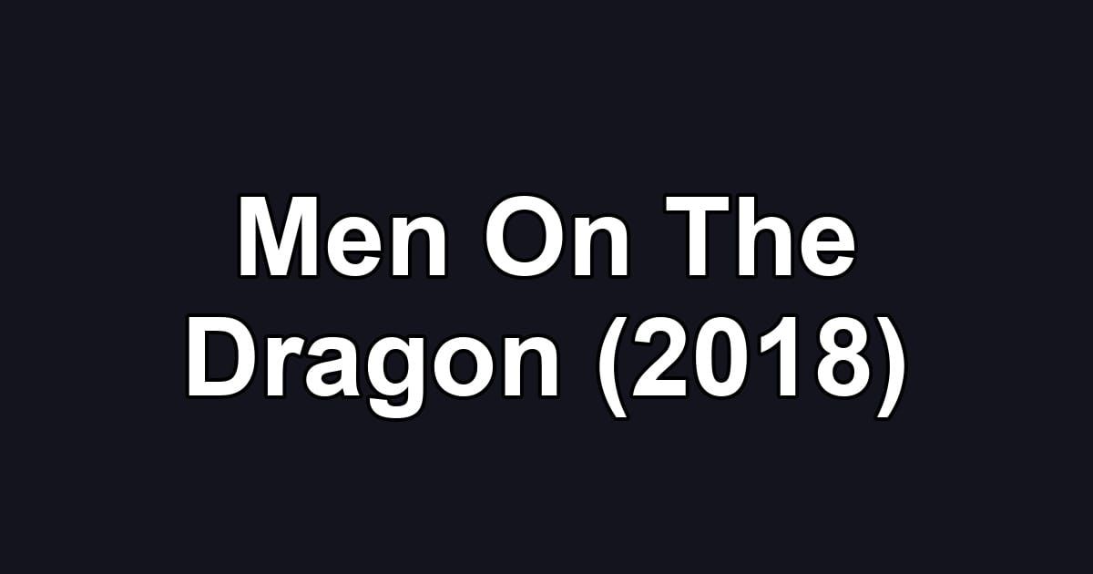 Men On The Dragon (2018)