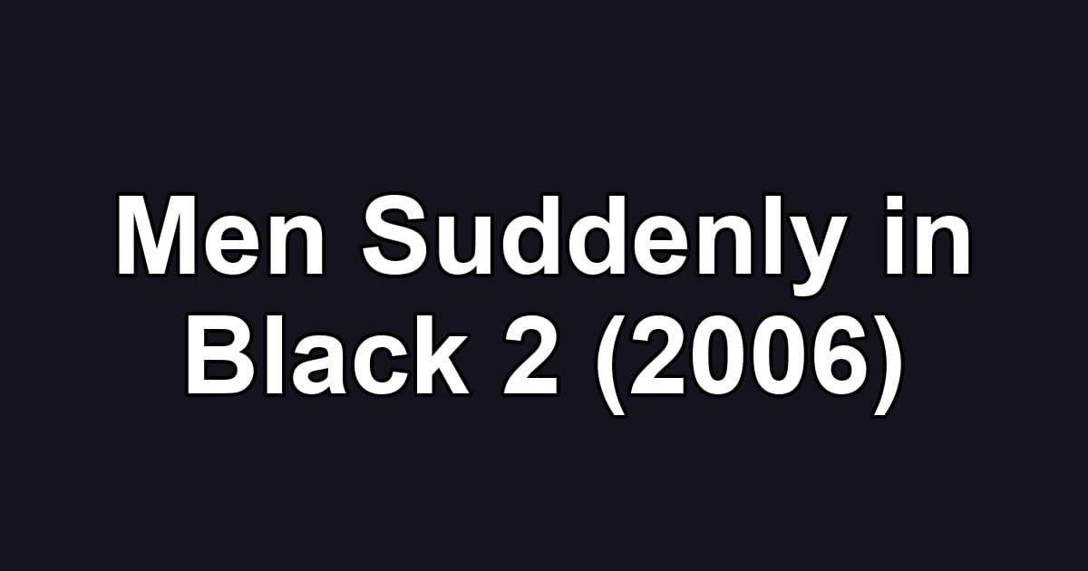 Men Suddenly in Black 2 (2006)