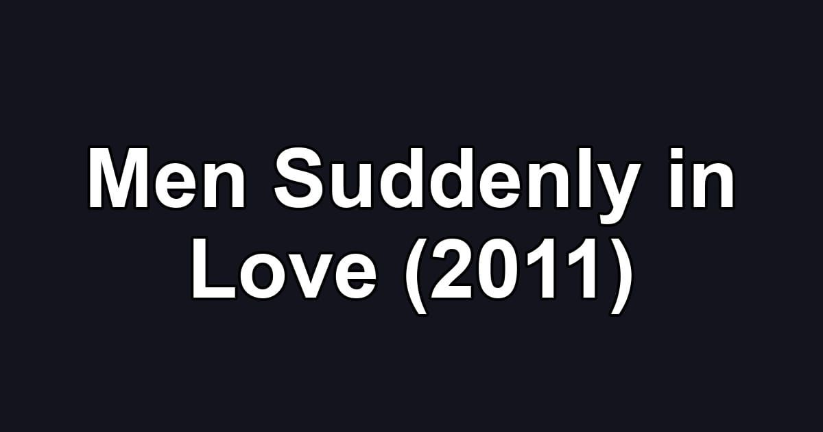 Men Suddenly in Love (2011)