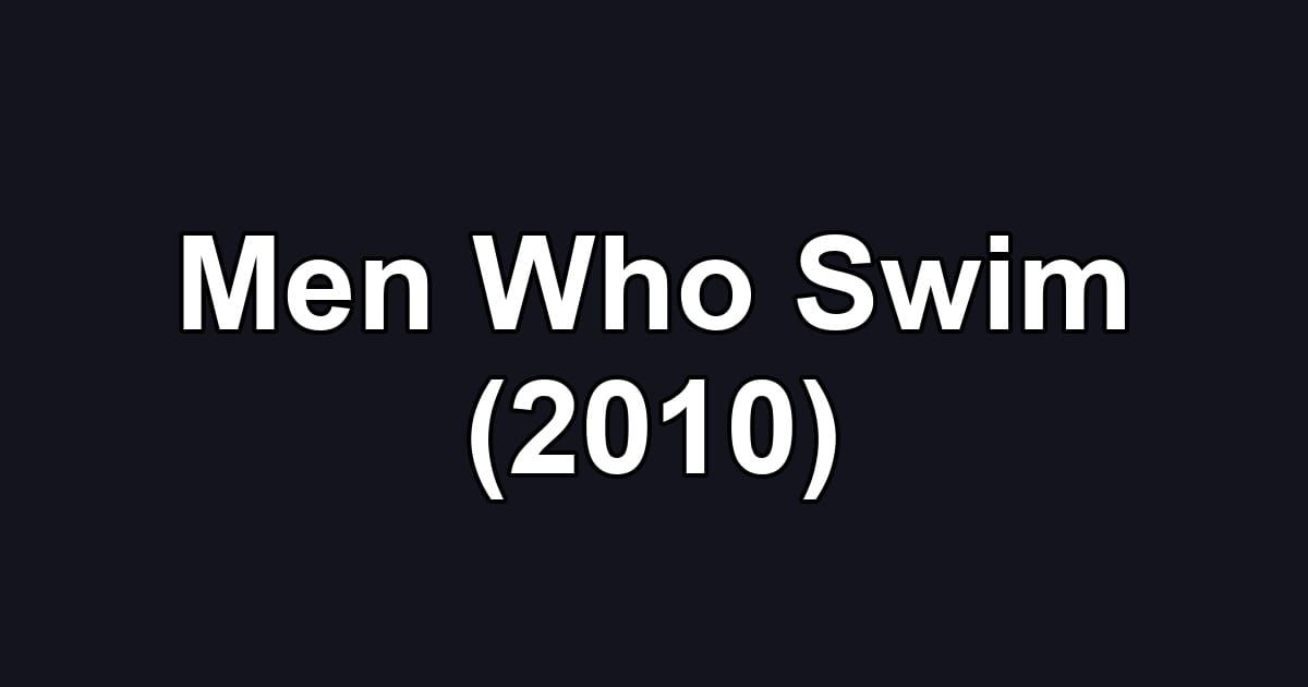 Men Who Swim (2010)