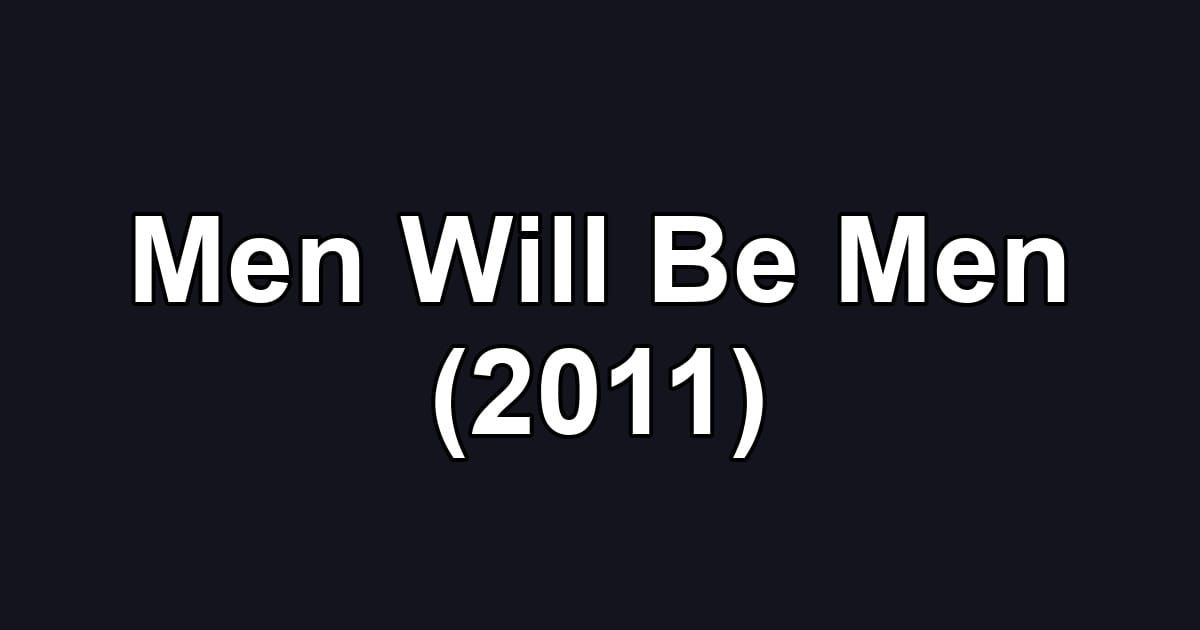 Men Will Be Men (2011)